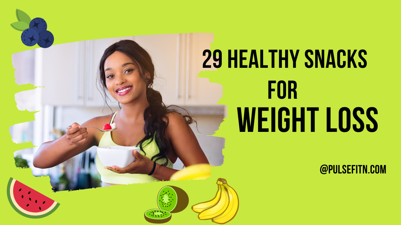 29 Healthy Snacks For Weight Loss